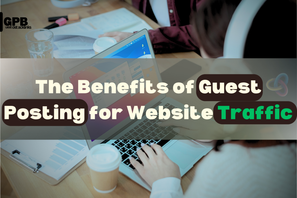 Guest posting benefits for website traffic